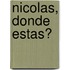 Nicolas, Donde Estas?