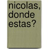 Nicolas, Donde Estas? door Osvaldo P. Amelio-Ortiz