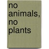 No Animals, No Plants door Sarah Irvine