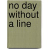 No Day Without A Line by Unknown