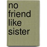 No Friend Like Sister door Mary Engelbright