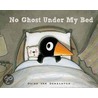 No Ghost Under My Bed by Guido van Genechten
