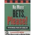 No More Bets, Please!