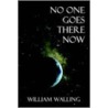 No One Goes There Now by William Walling