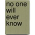No One Will Ever Know