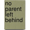 No Parent Left Behind door Morris Olivia