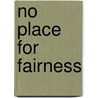 No Place For Fairness by David T. McNab