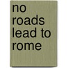 No Roads Lead To Rome door R.S. Gompertz