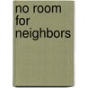 No Room for Neighbors door Kathryn Wheeler