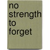 No Strength to Forget by Laizer Blitt