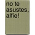 No Te Asustes, Alfie!