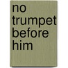 No Trumpet Before Him door Nelia Gardner White
