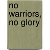 No Warriors, No Glory door Harold Coyle