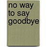 No Way To Say Goodbye by Roy Madocks