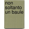 Non Soltanto Un Baule by Concetta Perna