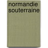 Normandie Souterraine door Jean Benot Dsir Cochet