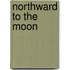 Northward to the Moon