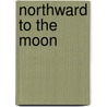 Northward to the Moon by Polly Horvath