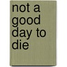 Not A Good Day To Die by Sean Naylor