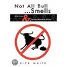 Not All Bull...Smells door Dick White