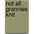 Not All Grannies Knit