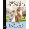 Not Bad For A Bad Lad by Michael Morpurgo