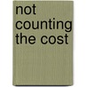 Not Counting the Cost by John J. Martinez