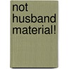 Not Husband Material! door Caroline Anderson