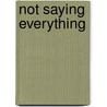 Not Saying Everything by D.M. Thomas