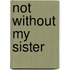 Not Without My Sister