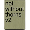 Not Without Thorns V2 by Ennis Graham