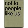Not to People Like Us door Susan Weitzman