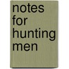 Notes For Hunting Men by Cortlandt Gord Mackenzie