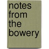 Notes From The Bowery by Benedict Giamo