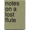 Notes on a Lost Flute door Kerry Hardy