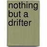 Nothing But A Drifter door lee Hoffman