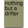 Nothing But A Drifter by Unknown