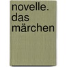 Novelle. Das Märchen by Von Johann Wolfgang Goethe