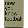 Now You Know Football by Doug Lennox