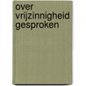 Over vrijzinnigheid gesproken by F. de Meyere