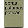 Obras Pstumas Poticas door Eugenio A. Riego Del Nuñez