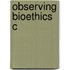 Observing Bioethics C