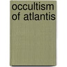 Occultism Of Atlantis by E. Valentia Straiton