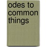 Odes To Common Things door Pablo Neruda
