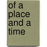 Of A Place And A Time door Richard Daniel Altick