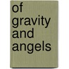 Of Gravity And Angels door Jane Hirshfield