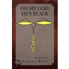 Oh My God, He's Black by Sidney Ross