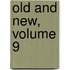 Old And New, Volume 9