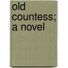 Old Countess; A Novel door Edmund Franz Andreas Hofer
