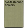 Old-Fashioned Flowers by Maurice Maeterlinck